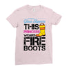 Forget Glass Slippers This Princess Wears Fire Boots Ladies Fitted T-Shirt