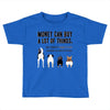 MONEY CAN BUY A LOT OF THINGS, Toddler T-shirt