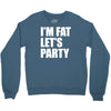 i'm fat let's party Crewneck Sweatshirt