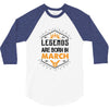 Legends Are Born In March 3/4 Sleeve Shirt