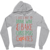 i just want to drink wine &amp; bake christmas cookies Zipper Hoodie