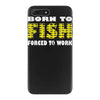 born to fish forced to work iPhone 7 Plus Case