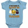 nothing scares me i'm a teacher Baby Bodysuit