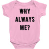 why always me Baby Onesie