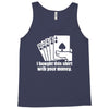 bought this shirt with your money poker Tank Top