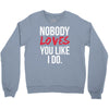 nobody loves you like i do Crewneck Sweatshirt