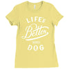 life's better with a dog Ladies Fitted T-Shirt