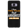 I Have Two Titles Dad And Arborist And I Rock Them Both Samsung Galaxy S8 Plus