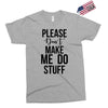 please don't make me do stuff Exclusive T-shirt