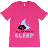 All You Need is Sleep T-Shirt