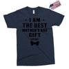 I Am The Best Mother's Day Gift Ever Exclusive T-shirt