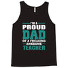 proud dad of a freaking awesome teacher. father's day gift for dad. Tank Top