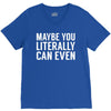 maybe you literally can even V-Neck Tee
