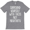surround yourself with tacos not negativity T-Shirt
