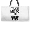 take me to the weekend Weekender Totes