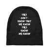 THEY DONT KNOW THAT WE KNOW THEY KNOW WE KNOW Baby Beanies