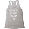 normal people scare me Racerback Tank