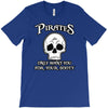 pirates only want you for your booty T-Shirt