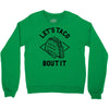 let's taco bout it Crewneck Sweatshirt