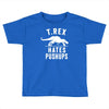 t rex hates pushups Toddler T-shirt