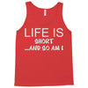 life is short ...and so am i Tank Top