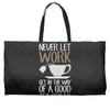 never let work Weekender Totes