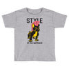 style is the message Toddler T-shirt