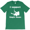 i support single moms stripper pole dancer funny saying T-Shirt