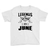 Legends Are Born In June Youth Tee