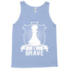 Be Brave - Chess Pawn - Chess Lover Tank Top