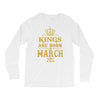 Kings Are Born In March Long Sleeve Shirts