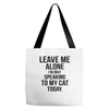 Leave Me Alone I Am Only Speaking To My Cat Today Tote Bags