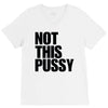 Not This Pussy V-Neck Tee