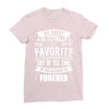 My Daddy Is Totally My Most Favorite Guy of All Time in the History of Ladies Fitted T-Shirt