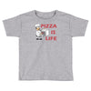 pizza is love pizza is life Toddler T-shirt