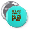 don't make me do stuff Pin-back button