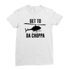 get to da choppa Ladies Fitted T-Shirt