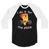 i do it for the pizza 3/4 Sleeve Shirt