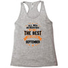 All Men Created Equal But The Best Born In September Racerback Tank