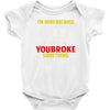 i'm here because you broke something Baby Bodysuit