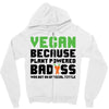 Vegan Because Plant Powered Badass Zipper Hoodie