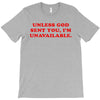 unless god sent you i'm unavailable T-Shirt