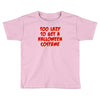 too lazy to get a halloween Toddler T-shirt