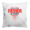 Have No Fear Father Is Here Throw Pillow