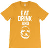 eat drink and b T-Shirt