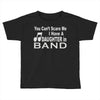 you can't scare me i have a daughter in band Toddler T-shirt