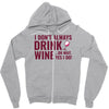i don't always drink wine Zipper Hoodie