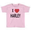 i love harley Toddler T-shirt