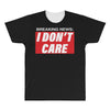 Breaking News i Don't Care All Over Men's T-shirt