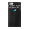 i wish i took the blue pill iPhone 7 Case
